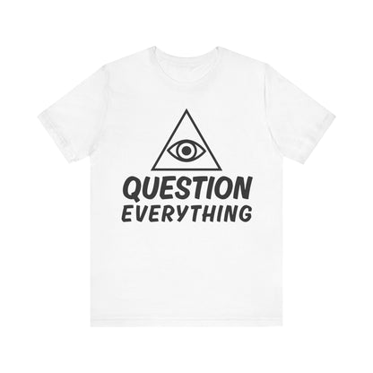Question Everything Tee - All-Seeing Eye Pyramid Graphic Shirt
