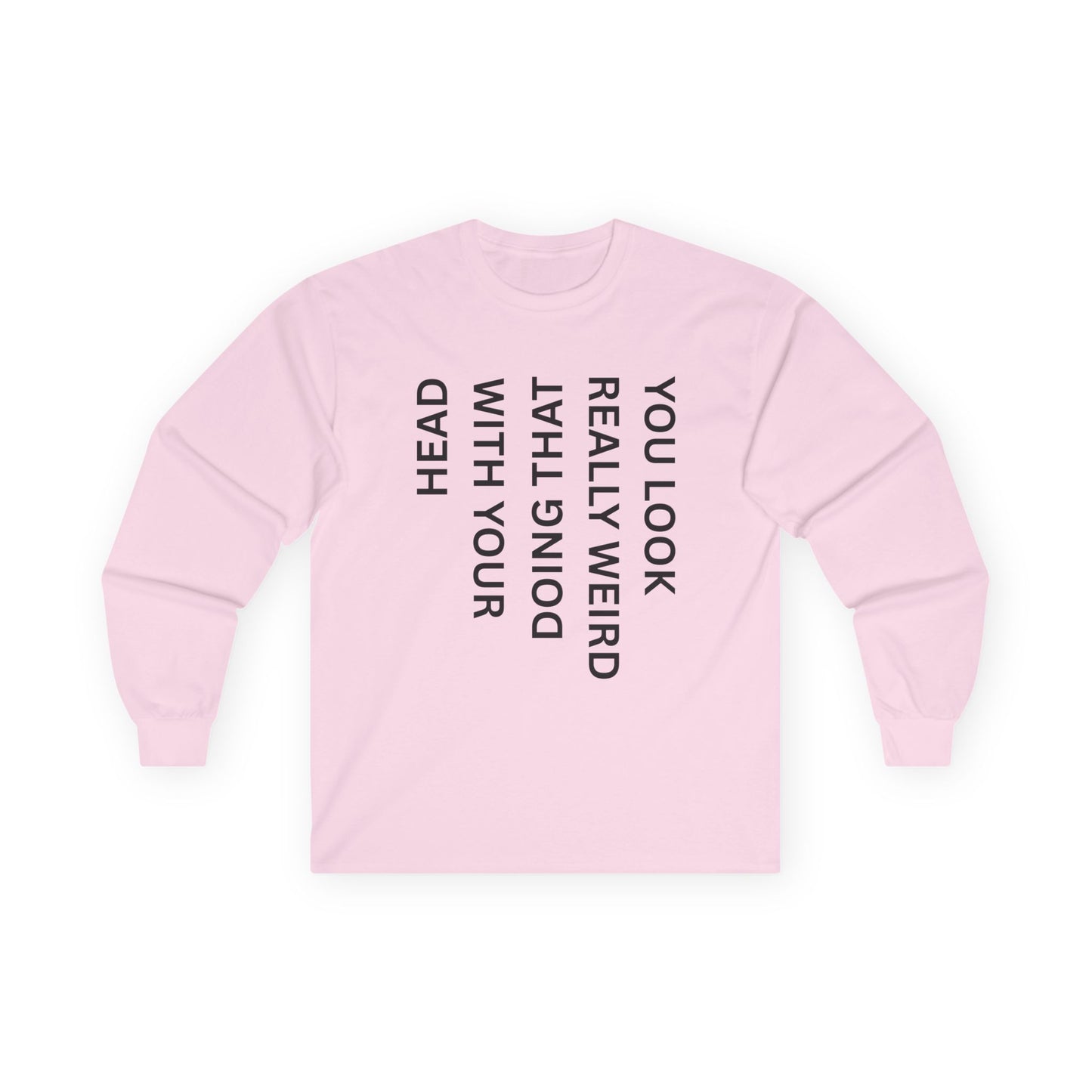 You Look Really Weird Long Sleeve Tee — Vertical Text Graphic