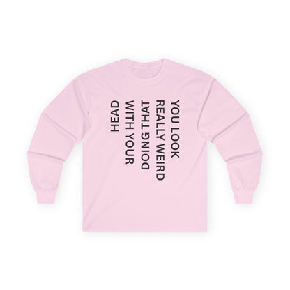 You Look Really Weird Long Sleeve Tee — Vertical Text Graphic