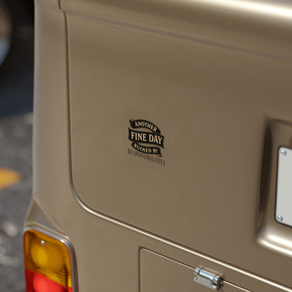 Sticker — "Another Fine Day Ruined by Responsibilities" Transparent Outdoor Square
