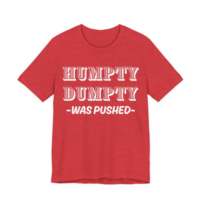 Humpty Dumpty Was Pushed T-Shirt - Funny Conspiracy Theory Tee