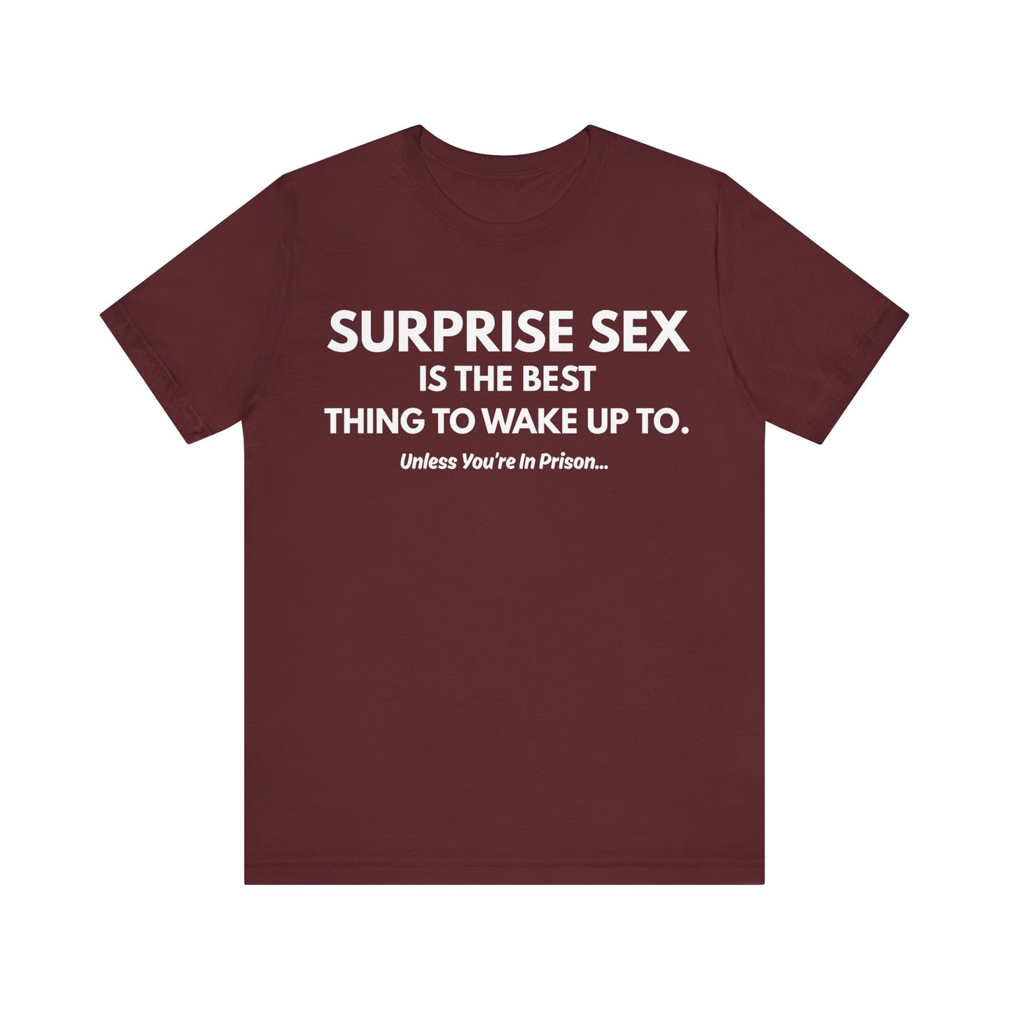 Funny Novelty Tee — "Surprise Sex Is The Best Thing To Wake Up To" Graphic T-Shirt