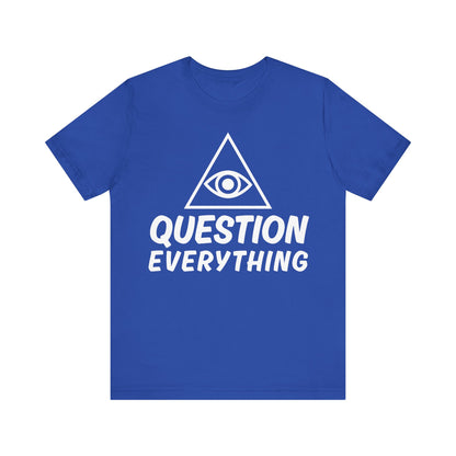 Question Everything Tee - All-Seeing Eye Pyramid Graphic Shirt