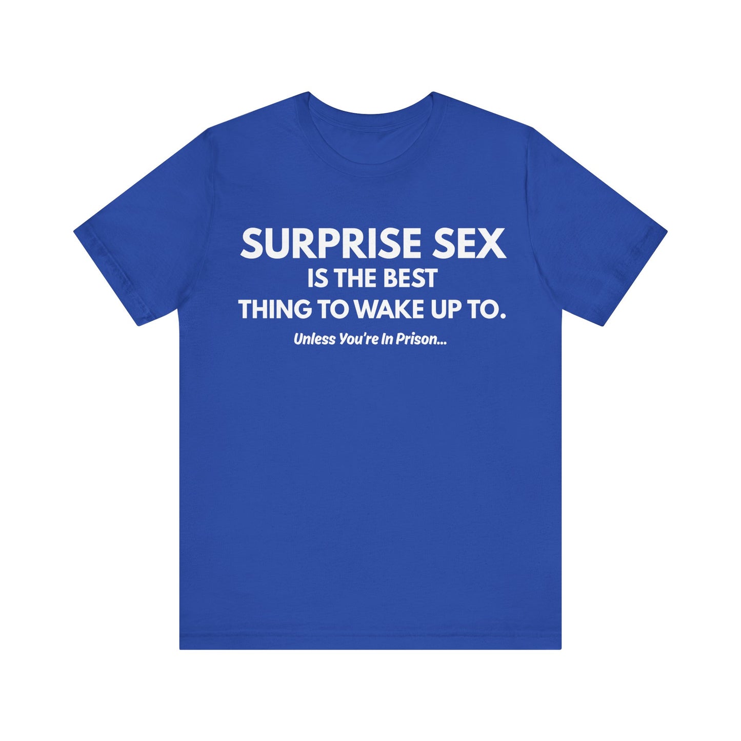Funny Novelty Tee — "Surprise Sex Is The Best Thing To Wake Up To" Graphic T-Shirt
