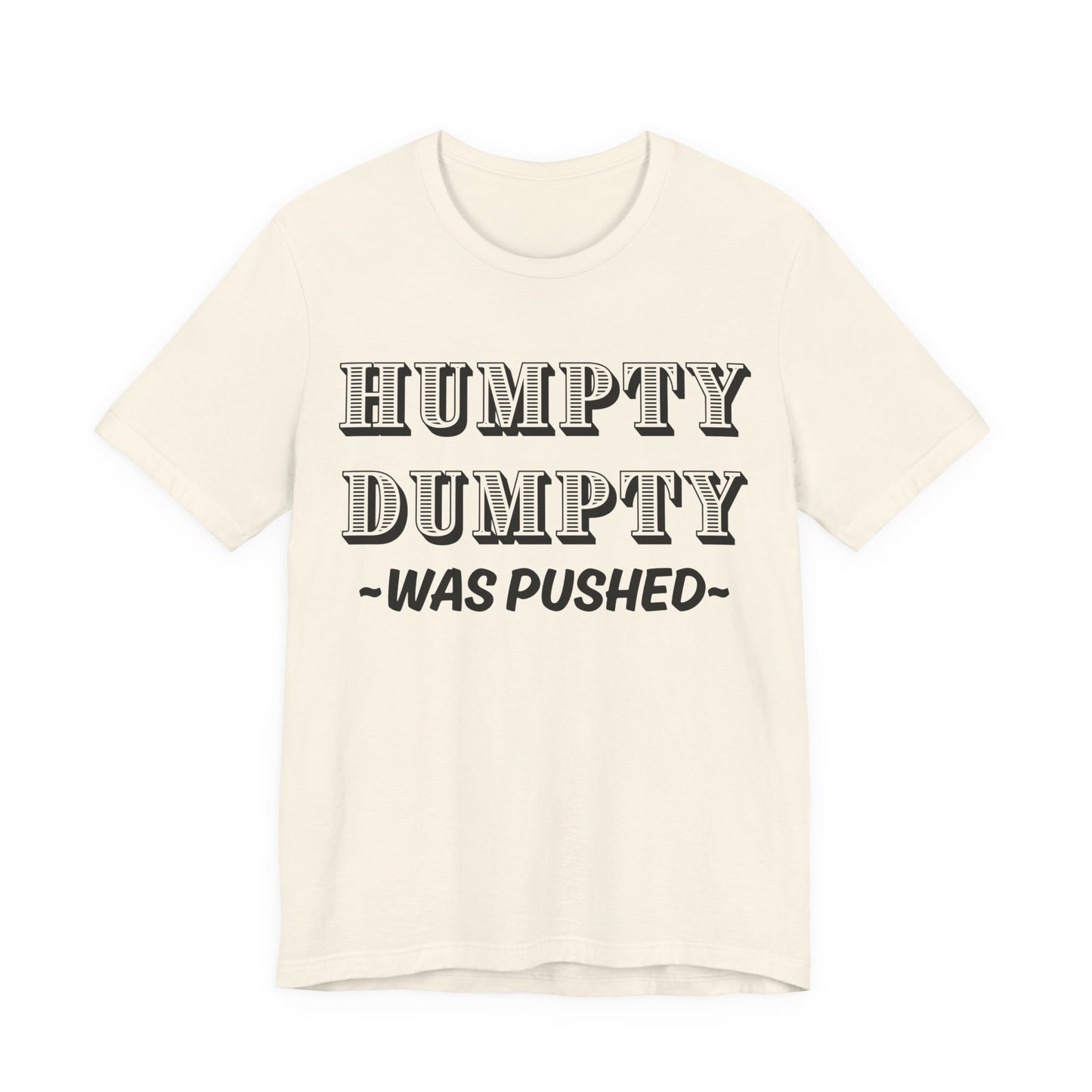 Humpty Dumpty Was Pushed T-Shirt - Funny Conspiracy Theory Tee