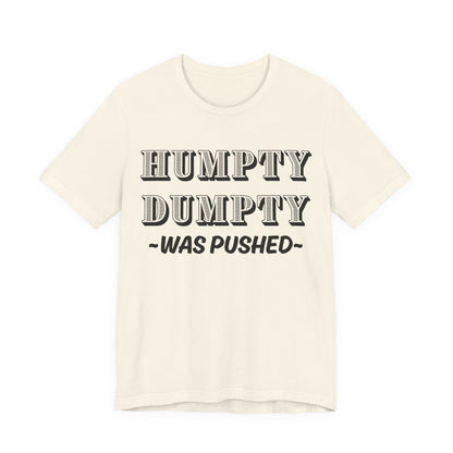 Humpty Dumpty Was Pushed T-Shirt - Funny Conspiracy Theory Tee