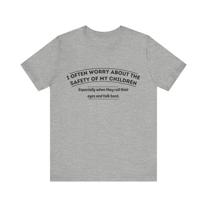 I Often Worry About The Safety Of My Children Shirt - Funny Mom Tee