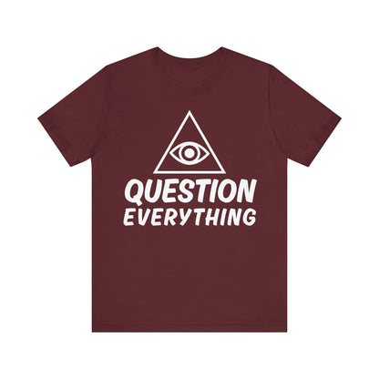 Question Everything Tee - All-Seeing Eye Pyramid Graphic Shirt