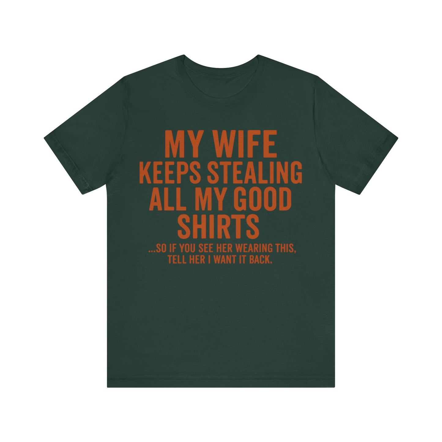 My Wife Keeps Stealing All My Good Shirts - Men's Funny Marriage Tee