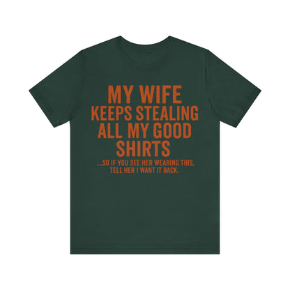 My Wife Keeps Stealing All My Good Shirts - Men's Funny Marriage Tee