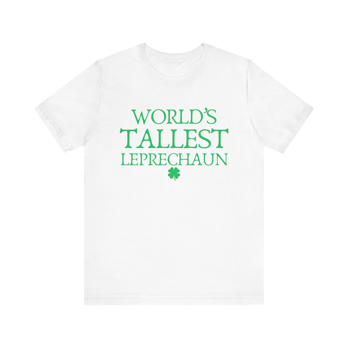 World's Tallest Leprechaun Tee - Funny St. Patrick's Day Shirt
