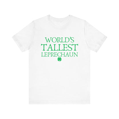 World's Tallest Leprechaun Tee - Funny St. Patrick's Day Shirt