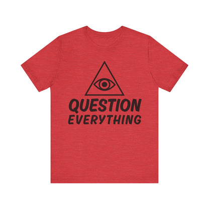 Question Everything Tee - All-Seeing Eye Pyramid Graphic Shirt