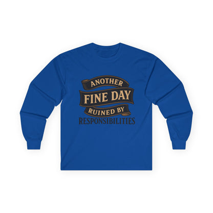 "Another Fine Day Ruined by Responsibilities" Long Sleeve Shirt