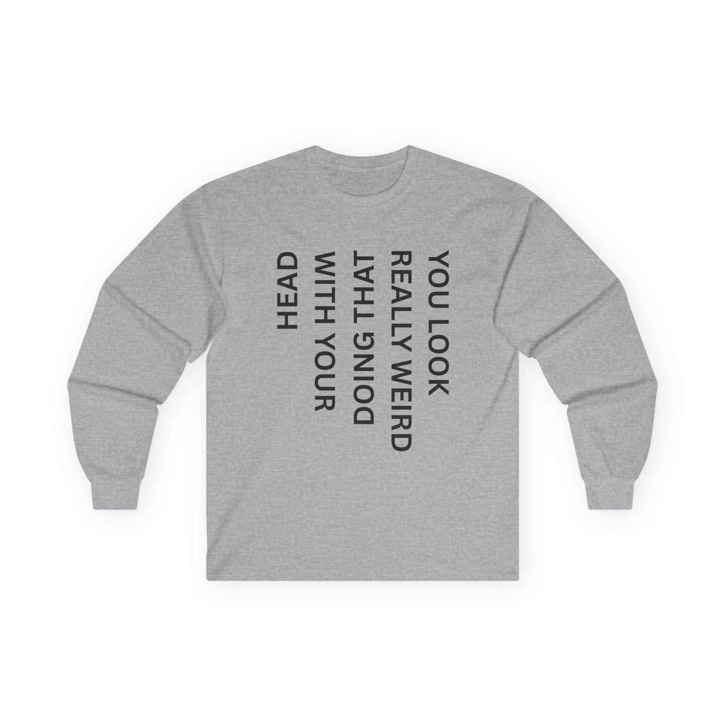You Look Really Weird Long Sleeve Tee — Vertical Text Graphic
