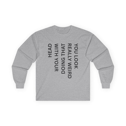 You Look Really Weird Long Sleeve Tee — Vertical Text Graphic