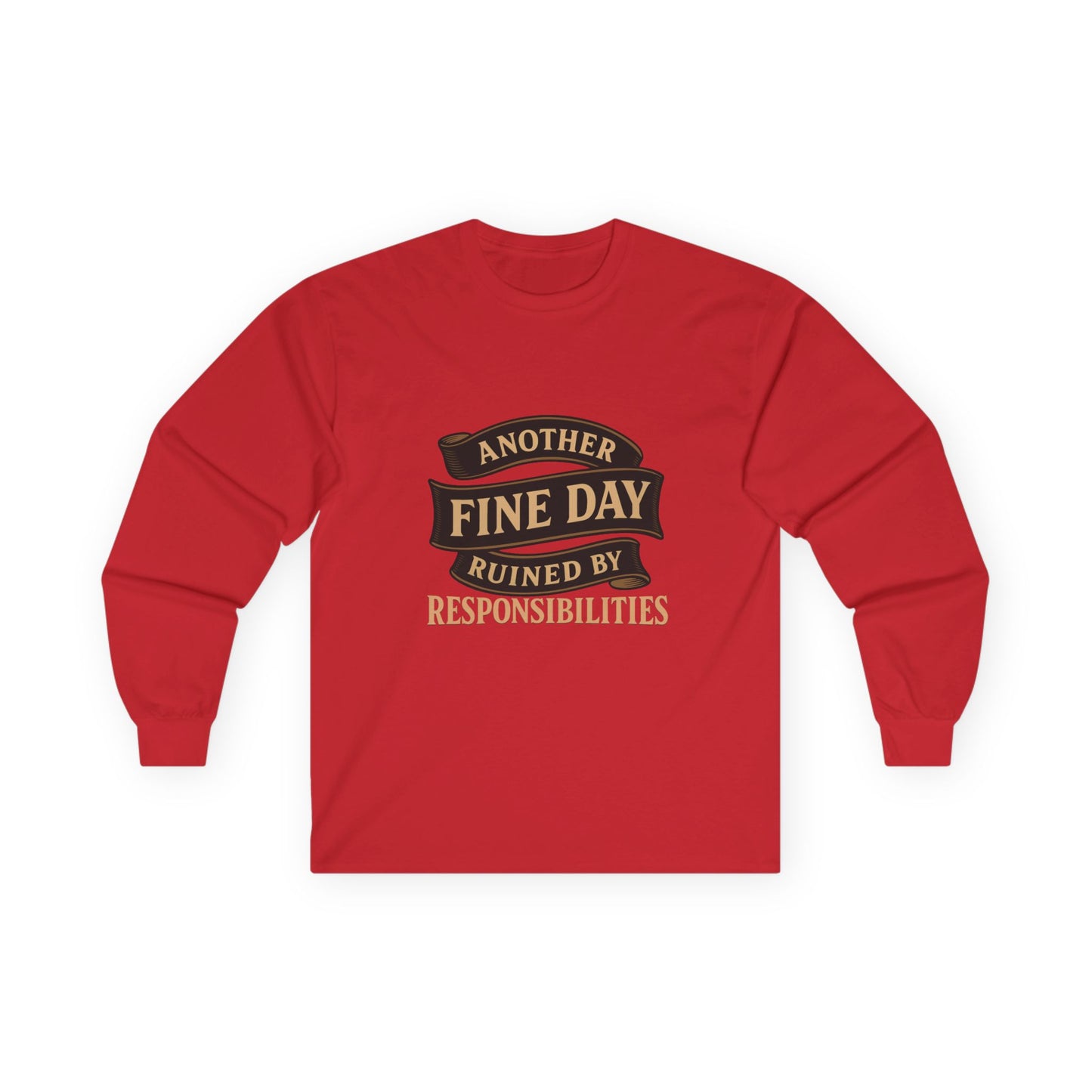 Long Sleeve Tee — "Another Fine Day Ruined by Responsibilities" Vintage Banner Humor Shirt
