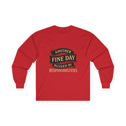 Long Sleeve Tee — "Another Fine Day Ruined by Responsibilities" Vintage Banner Humor Shirt