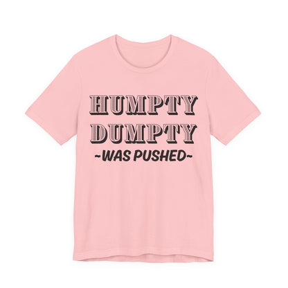 Humpty Dumpty Was Pushed T-Shirt - Funny Conspiracy Theory Tee
