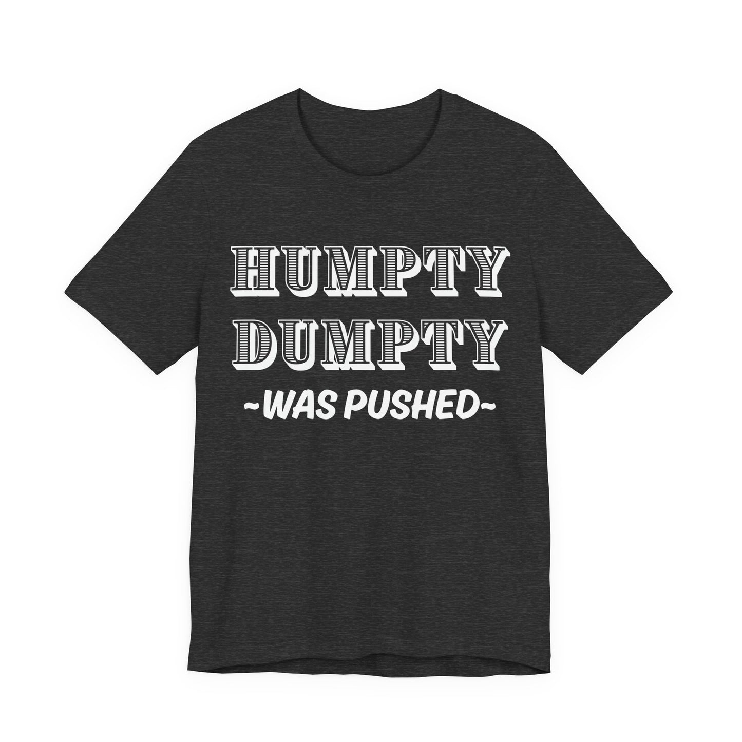 Humpty Dumpty Was Pushed T-Shirt - Funny Conspiracy Theory Tee