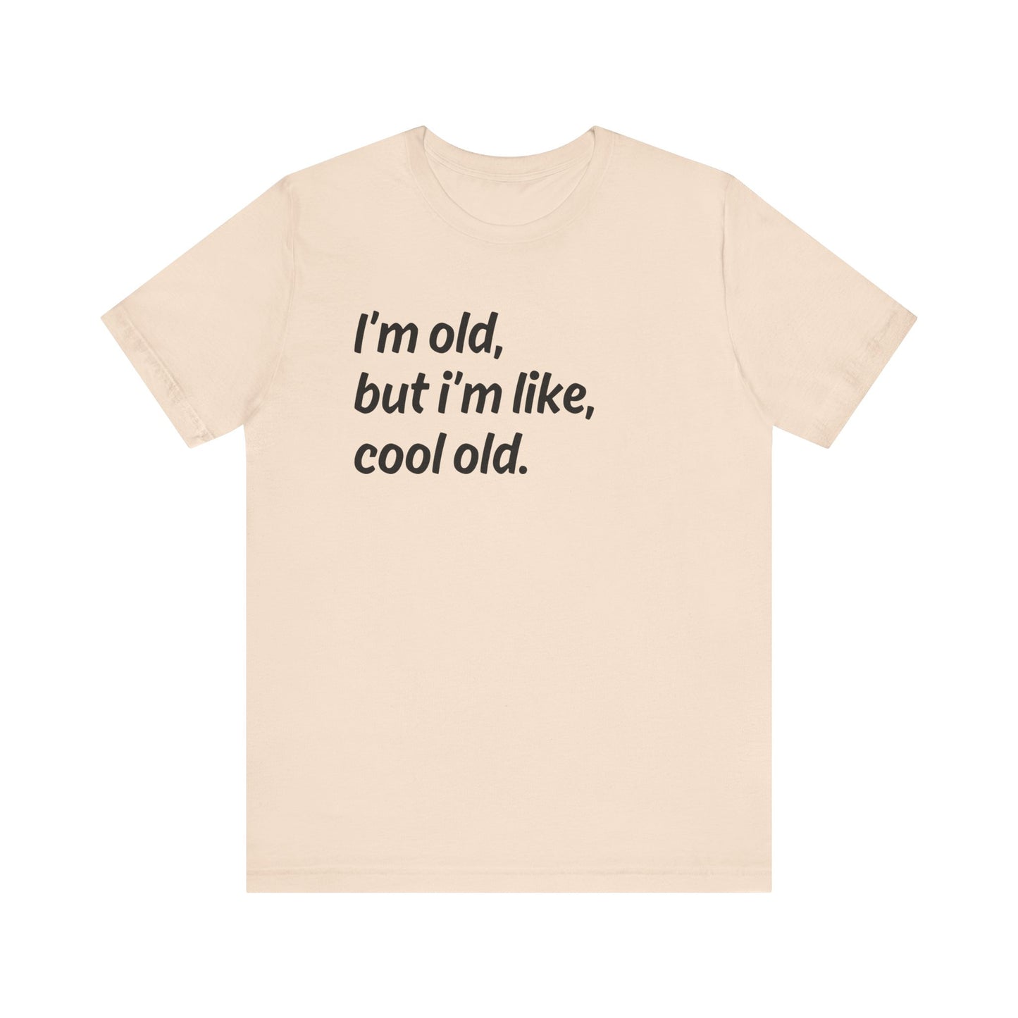I'm Old but I'm Like, Cool Old Tee - Funny Aging Shirt