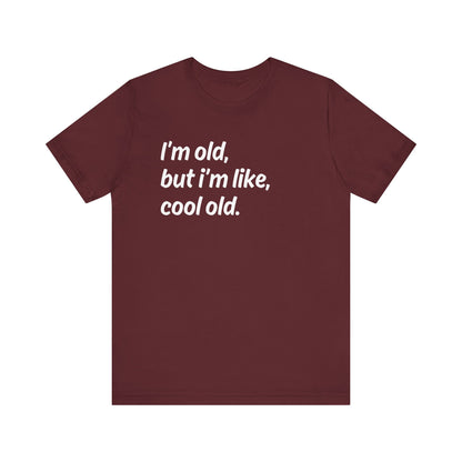I'm Old but I'm Like, Cool Old Tee - Funny Aging Shirt