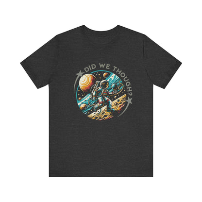 Did We Though? Astronaut Moon Landing Tee - Skeptical Space Shirt