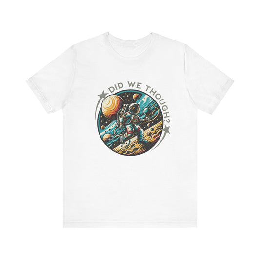 Did We Though? Astronaut Moon Landing Tee - Skeptical Space Shirt