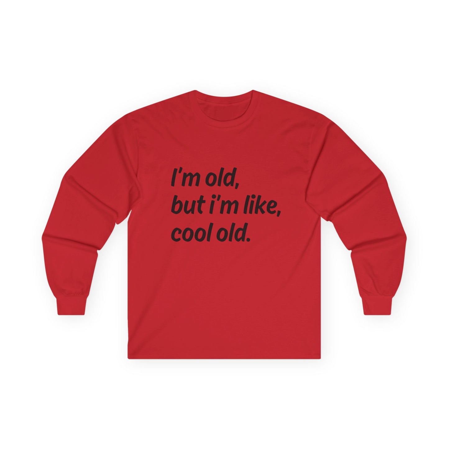 "I'm Old But I'm Like Cool Old" Funny Long Sleeve Shirt