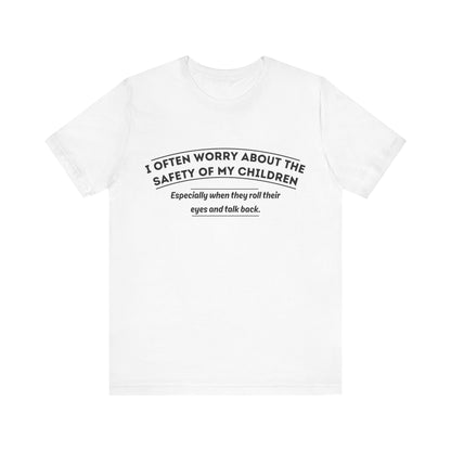 I Often Worry About The Safety Of My Children Shirt - Funny Mom Tee