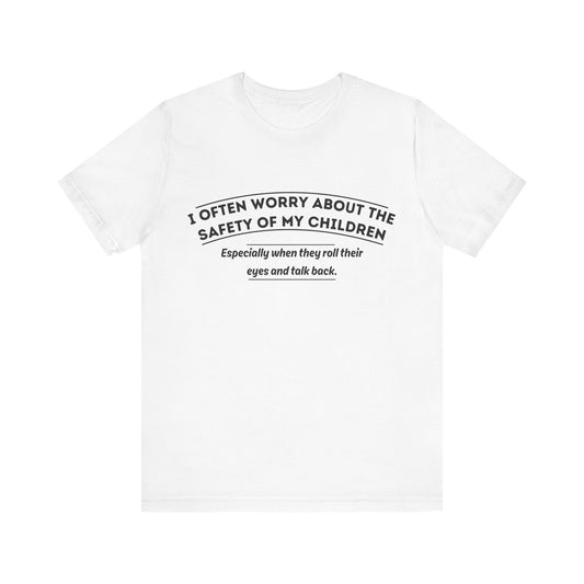 I Often Worry About The Safety Of My Children Shirt - Funny Mom Tee