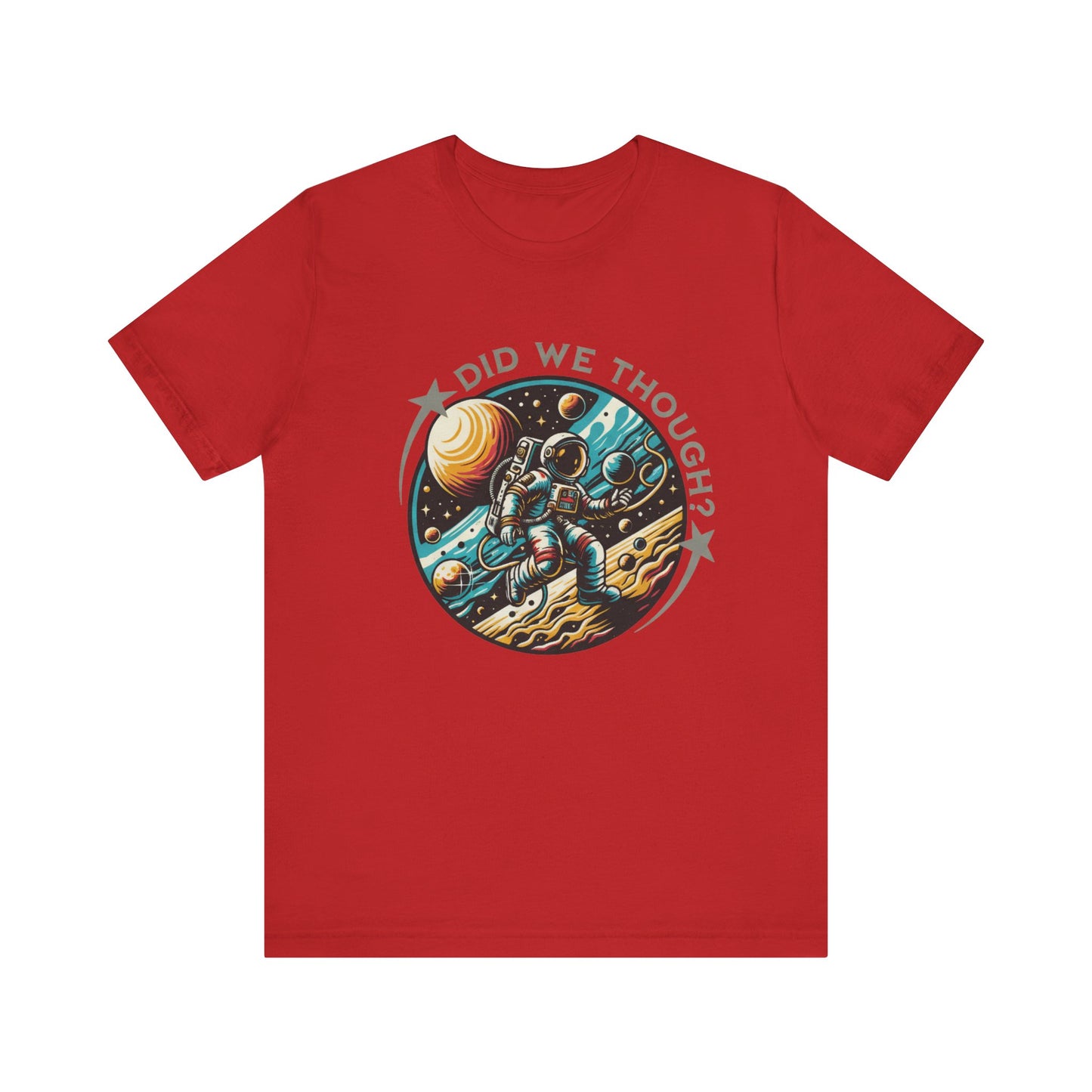 Did We Though? Astronaut Moon Landing Tee - Skeptical Space Shirt