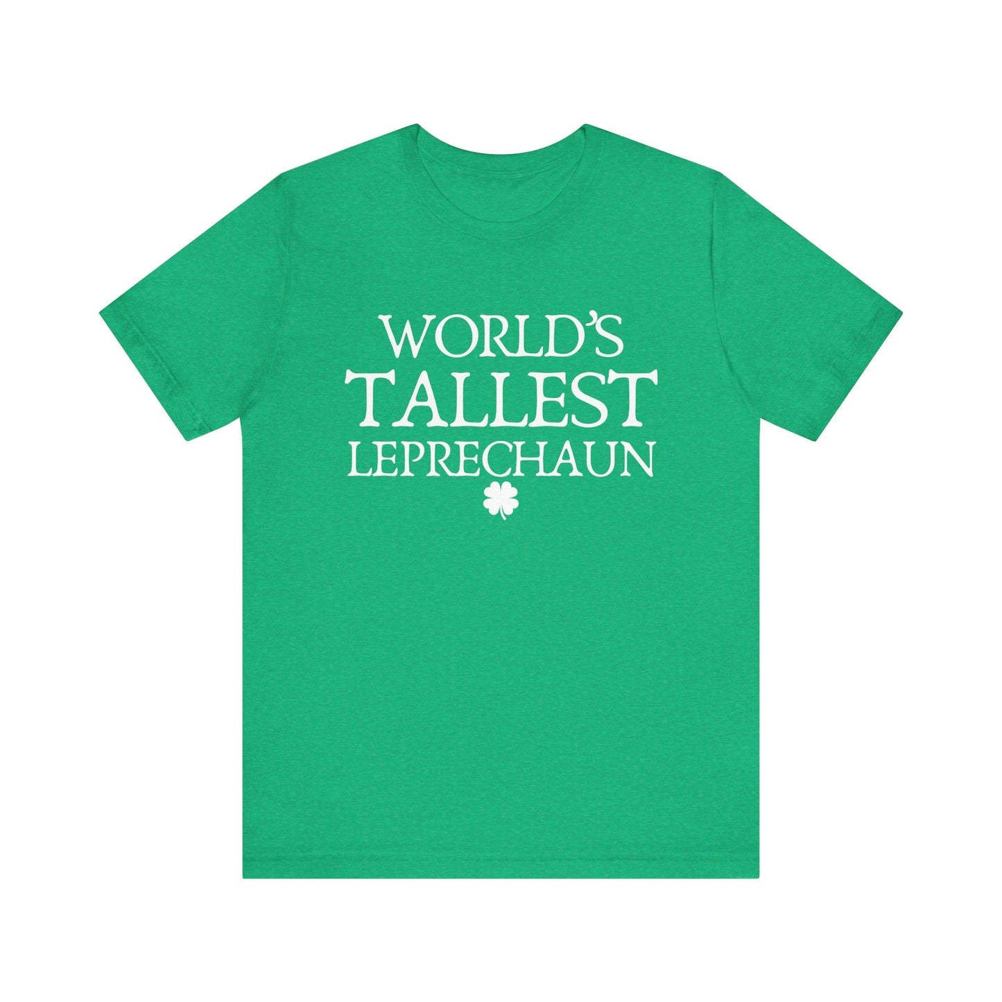 World's Tallest Leprechaun Tee - Funny St. Patrick's Day Shirt