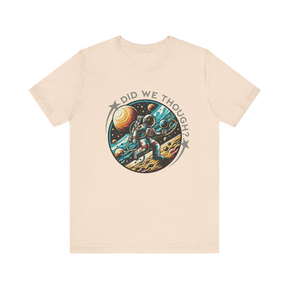 Did We Though? Astronaut Moon Landing Tee - Skeptical Space Shirt