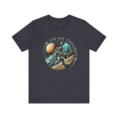 Did We Though? Astronaut Moon Landing Tee - Skeptical Space Shirt