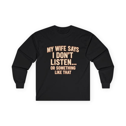 Funny "My Wife Says I Don't Listen" Long Sleeve Shirt