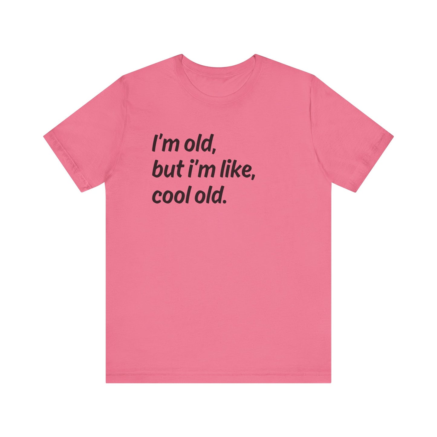 I'm Old but I'm Like, Cool Old Tee - Funny Aging Shirt