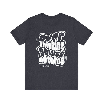 Thinking Solves Nothing T-Shirt - Bold Retro Typography Tee