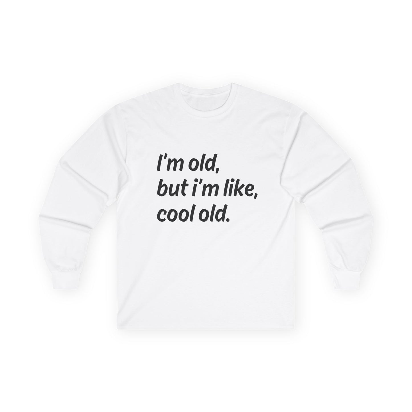"I'm Old But I'm Like Cool Old" Funny Long Sleeve Shirt