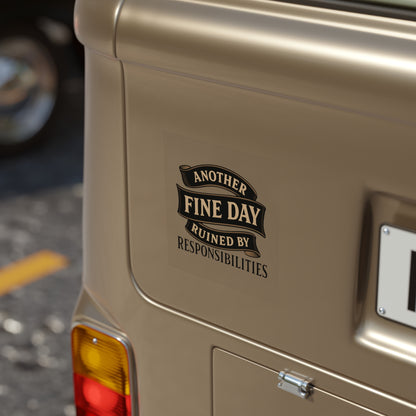 Sticker — "Another Fine Day Ruined by Responsibilities" Transparent Outdoor Square