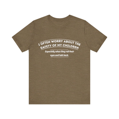 I Often Worry About The Safety Of My Children Shirt - Funny Mom Tee