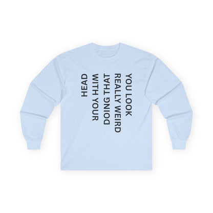 You Look Really Weird Long Sleeve Tee — Vertical Text Graphic