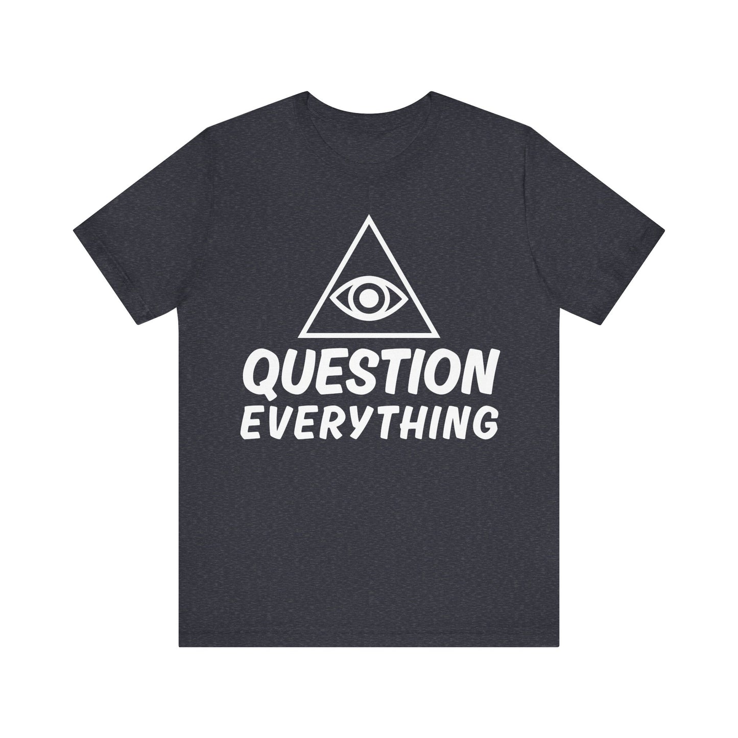 Question Everything Tee - All-Seeing Eye Pyramid Graphic Shirt