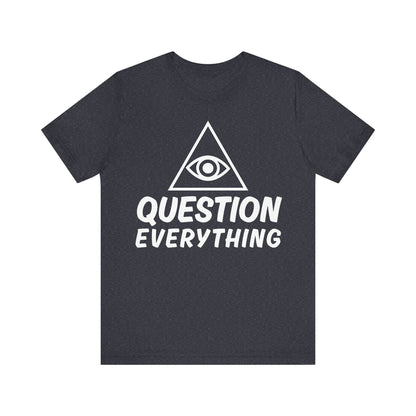 Question Everything Tee - All-Seeing Eye Pyramid Graphic Shirt