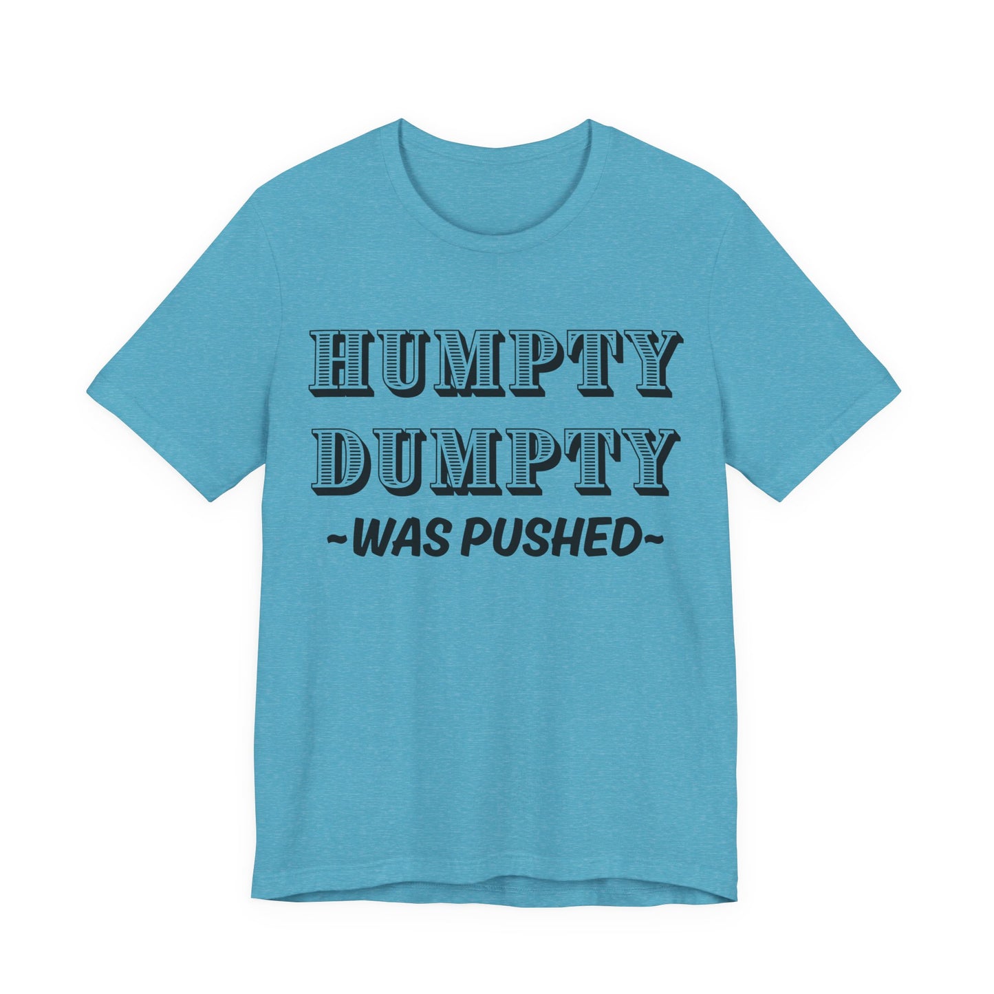 Humpty Dumpty Was Pushed T-Shirt - Funny Conspiracy Theory Tee