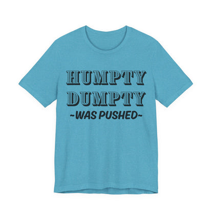 Humpty Dumpty Was Pushed T-Shirt - Funny Conspiracy Theory Tee