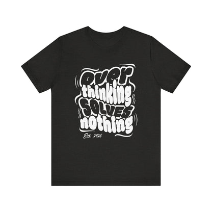 Thinking Solves Nothing T-Shirt - Bold Retro Typography Tee