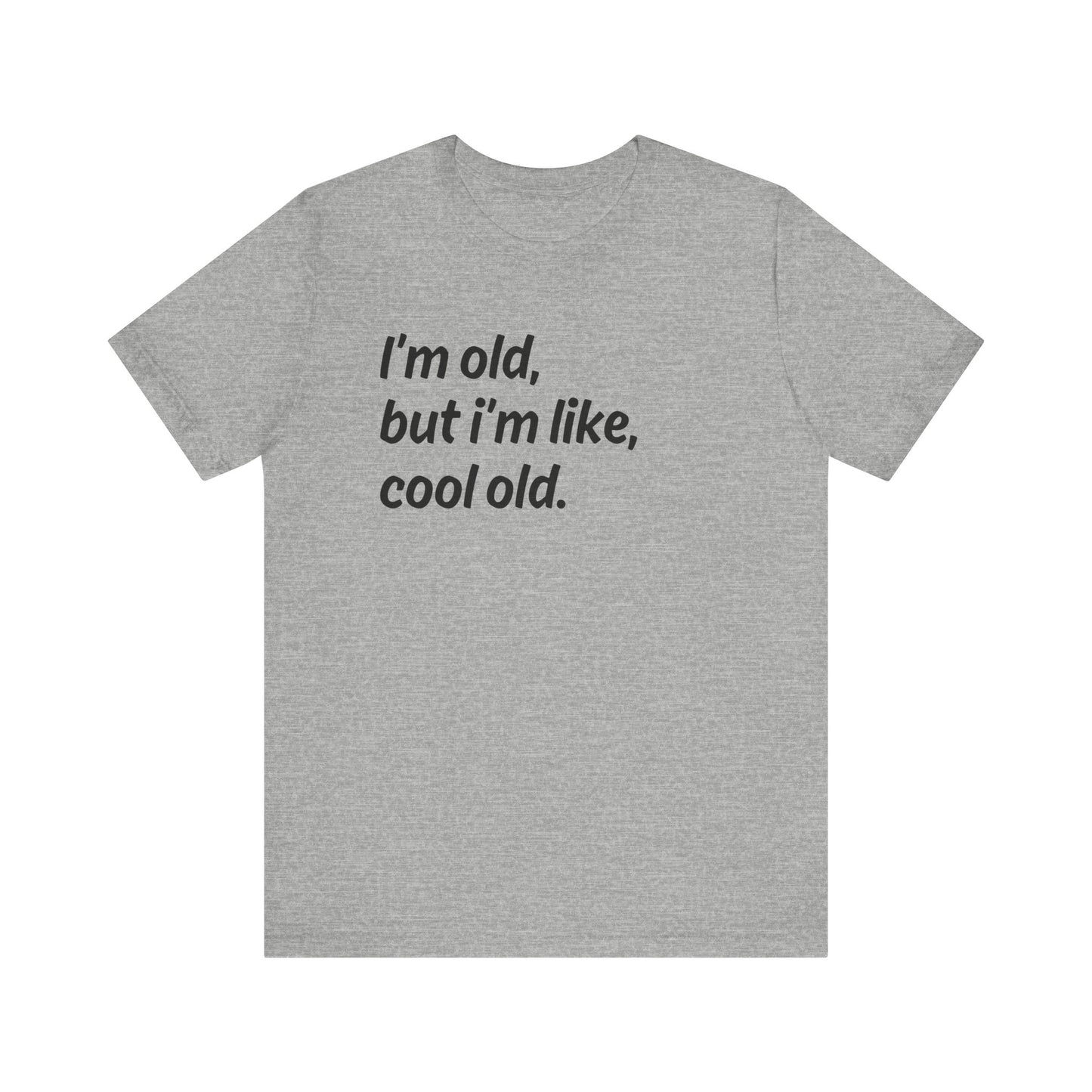 I'm Old but I'm Like, Cool Old Tee - Funny Aging Shirt