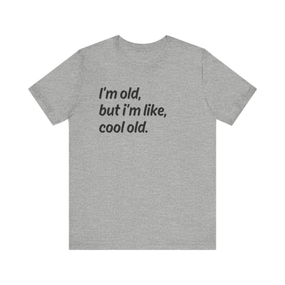 I'm Old but I'm Like, Cool Old Tee - Funny Aging Shirt