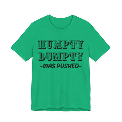Humpty Dumpty Was Pushed T-Shirt - Funny Conspiracy Theory Tee